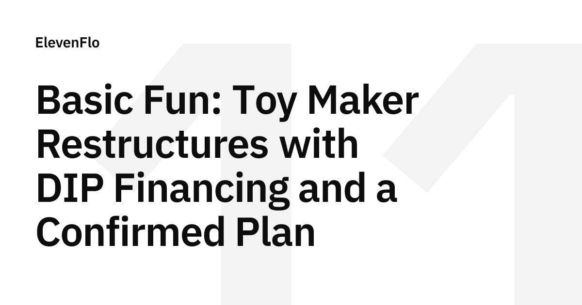 Basic Fun: DIP-Funded Chapter 11 Plan Confirmed Case