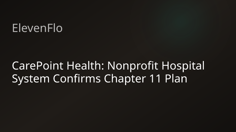 ElevenFlo blog post graphic for "CarePoint Health: Nonprofit Hospital System Confirms Chapter 11 Plan"