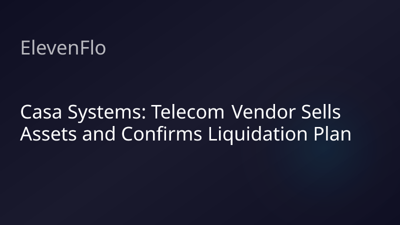 ElevenFlo blog post graphic for "Casa Systems: Telecom Vendor Sells Assets and Confirms Liquidation Plan"