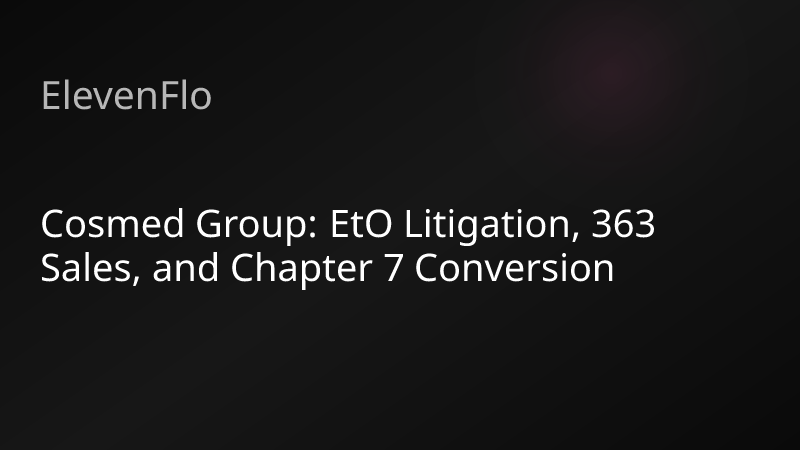 ElevenFlo blog post graphic for "Cosmed Group: EtO Litigation, 363 Sales, and Chapter 7 Conversion"