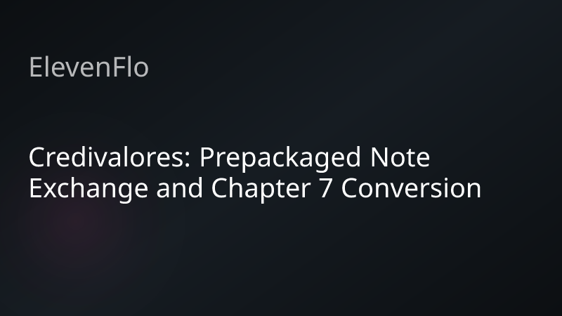 ElevenFlo blog post graphic for "Credivalores: Prepackaged Note Exchange and Chapter 7 Conversion"