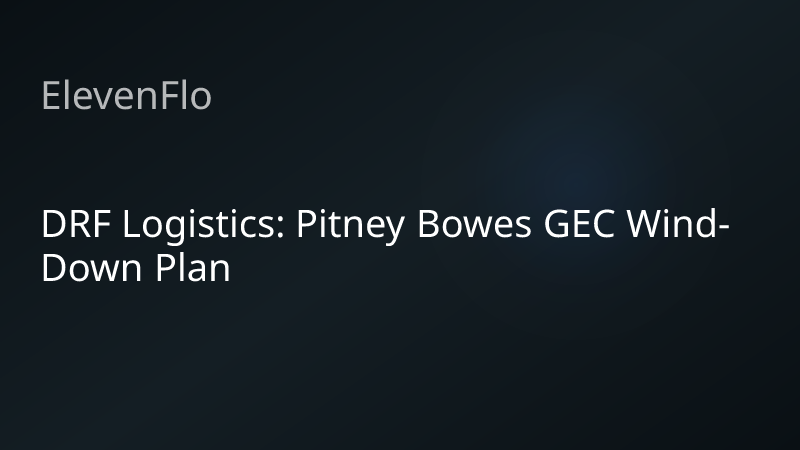 ElevenFlo blog post graphic for "DRF Logistics: Pitney Bowes GEC Wind-Down Plan"