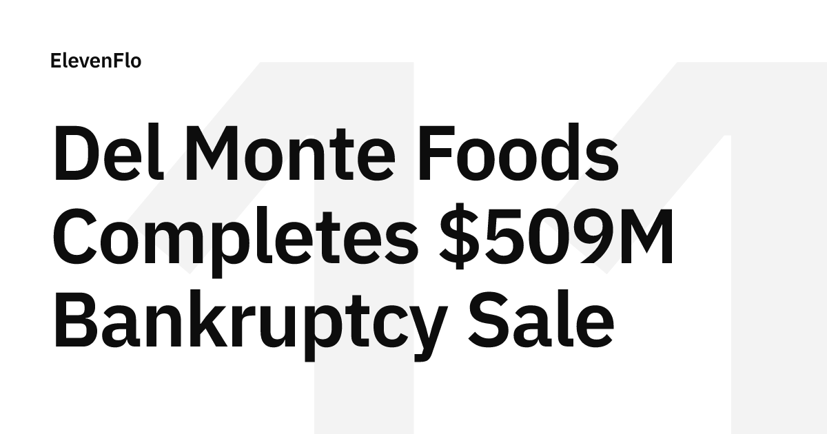 Del Monte Foods Completes $509M Bankruptcy Sale