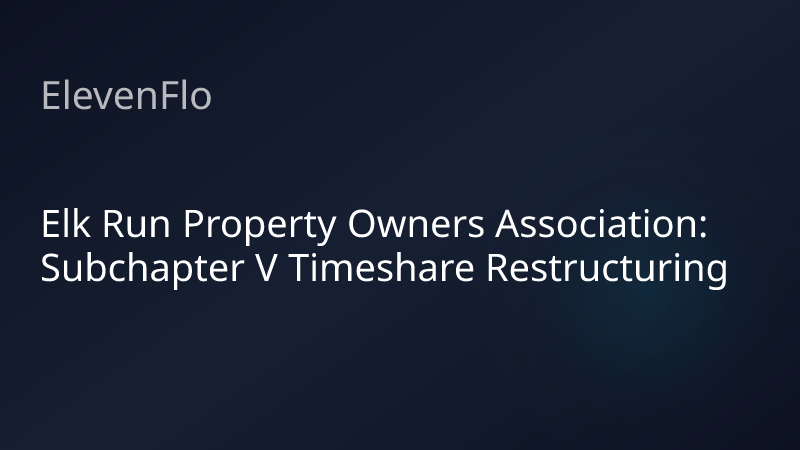 ElevenFlo blog post graphic for "Elk Run Property Owners Association: Subchapter V Timeshare Restructuring"