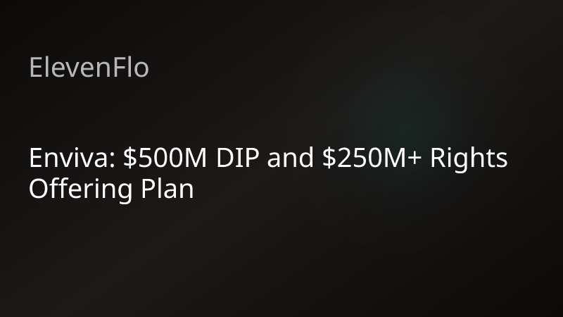 ElevenFlo blog post graphic for "Enviva: $500M DIP and $250M+ Rights Offering Plan"