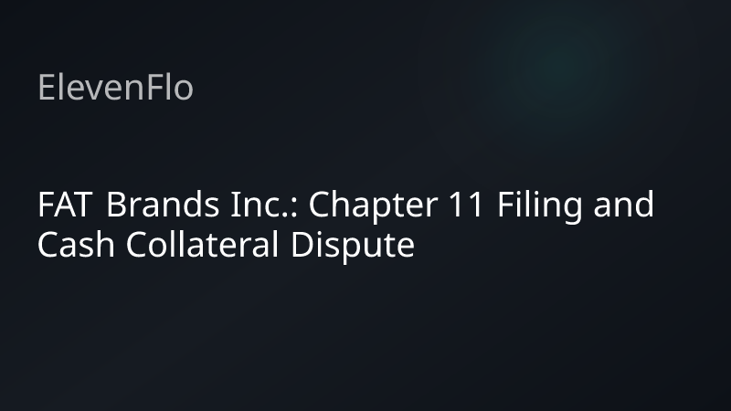 ElevenFlo blog post graphic for "FAT Brands Inc.: Chapter 11 Filing and Cash Collateral Dispute"
