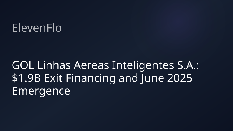 ElevenFlo blog post graphic for "GOL Linhas Aereas Inteligentes S.A.: $1.9B Exit Financing and June 2025 Emergence"