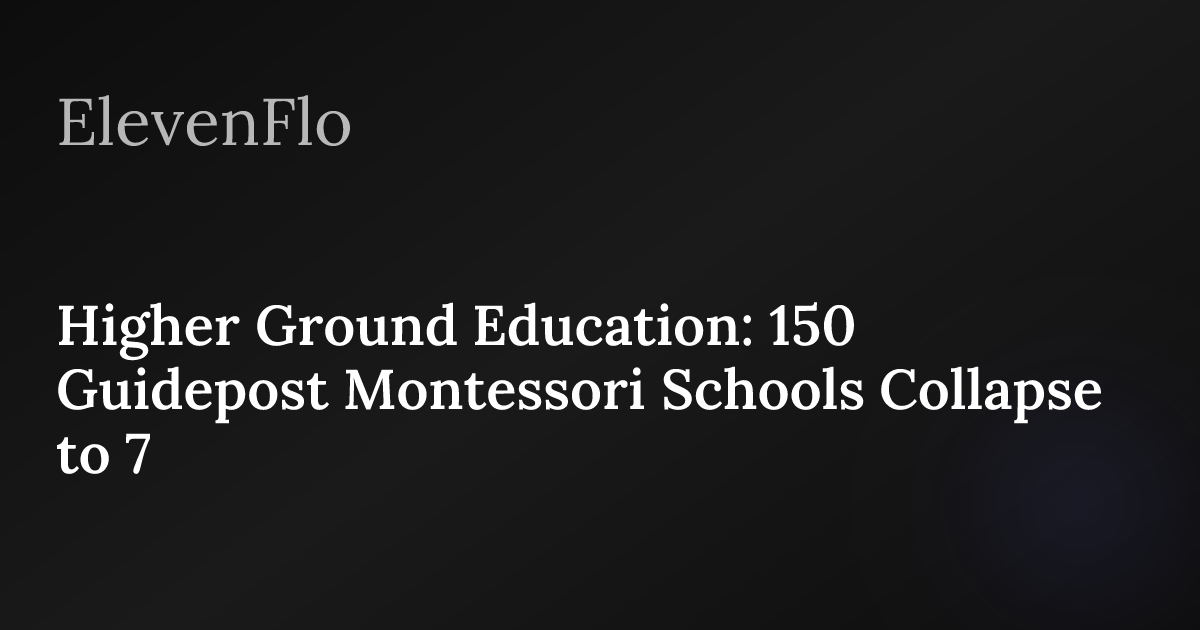 Higher Ground Education: $440M Montessori Collapse