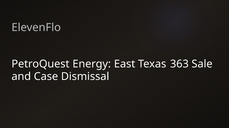 ElevenFlo blog post graphic for "PetroQuest Energy: East Texas 363 Sale and Case Dismissal"
