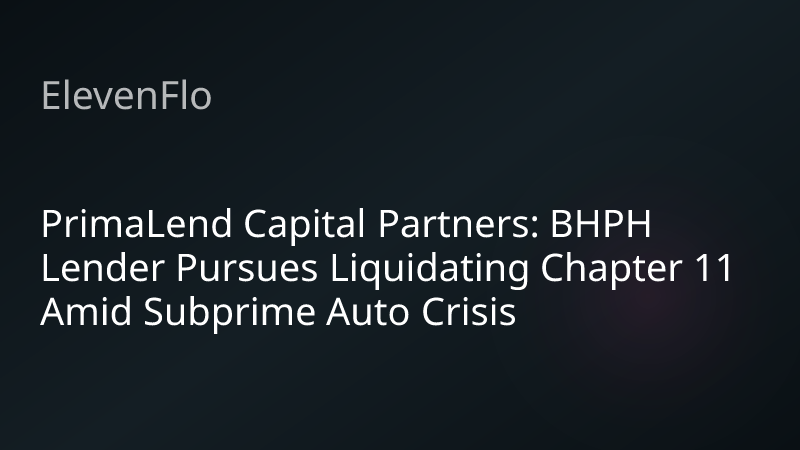 ElevenFlo blog post graphic for "PrimaLend Capital Partners: BHPH Lender Pursues Liquidating Chapter 11 Amid Subprime Auto Crisis"