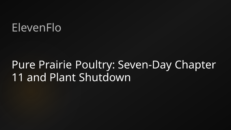 ElevenFlo blog post graphic for "Pure Prairie Poultry: Seven-Day Chapter 11 and Plant Shutdown"