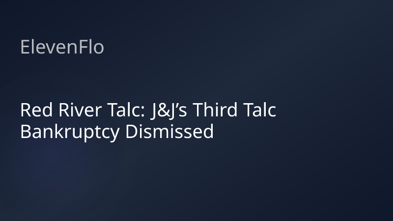 ElevenFlo blog post graphic for "Red River Talc: J&J’s Third Talc Bankruptcy Dismissed"