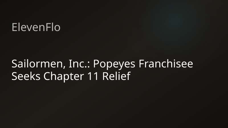 ElevenFlo blog post graphic for "Sailormen, Inc.: Popeyes Franchisee Seeks Chapter 11 Relief"