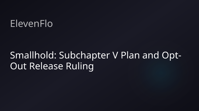 ElevenFlo blog post graphic for "Smallhold: Subchapter V Plan and Opt-Out Release Ruling"