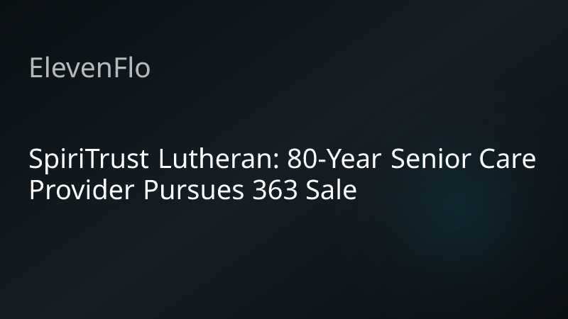ElevenFlo blog post graphic for "SpiriTrust Lutheran: 80-Year Senior Care Provider Pursues 363 Sale"