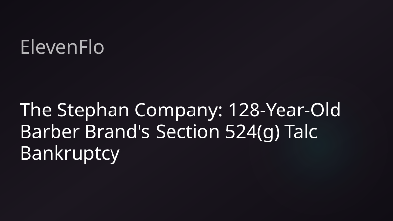 ElevenFlo blog post graphic for "The Stephan Company: 128-Year-Old Barber Brand's Section 524(g) Talc Bankruptcy"