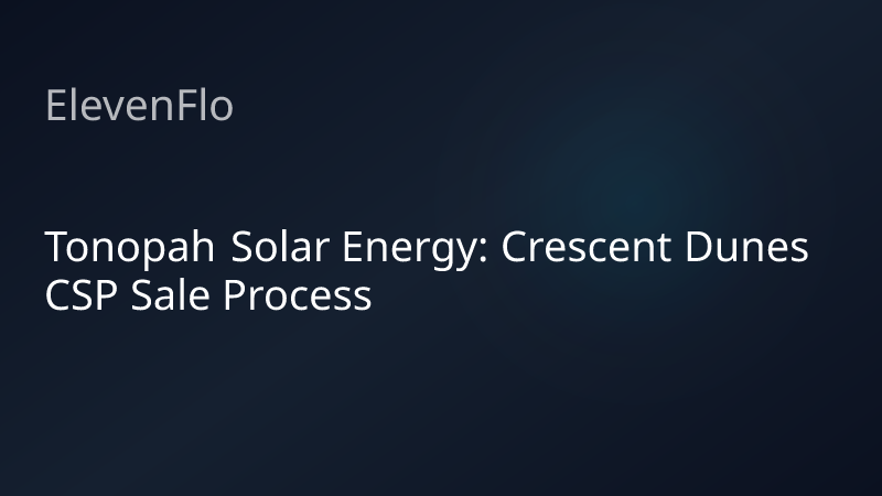 ElevenFlo blog post graphic for "Tonopah Solar Energy: Crescent Dunes CSP Sale Process"