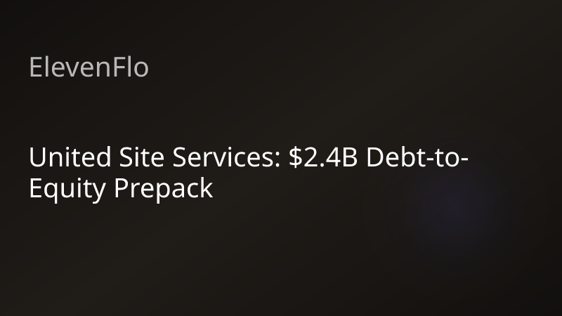 ElevenFlo blog post graphic for "United Site Services: $2.4B Debt-to-Equity Prepack"