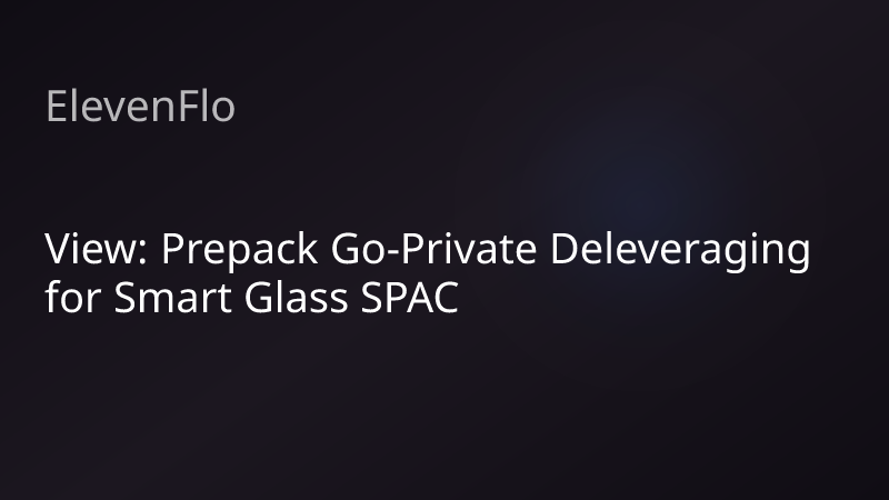 ElevenFlo blog post graphic for "View: Prepack Go-Private Deleveraging for Smart Glass SPAC"