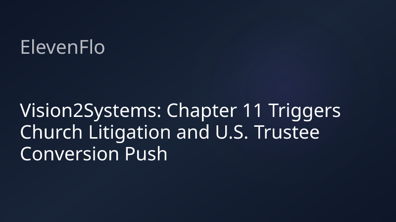 ElevenFlo blog post graphic for "Vision2Systems: Chapter 11 Triggers Church Litigation and U.S. Trustee Conversion Push"