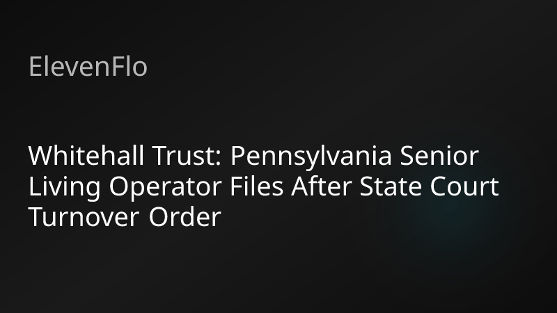 ElevenFlo blog post graphic for "Whitehall Trust: Pennsylvania Senior Living Operator Files After State Court Turnover Order"