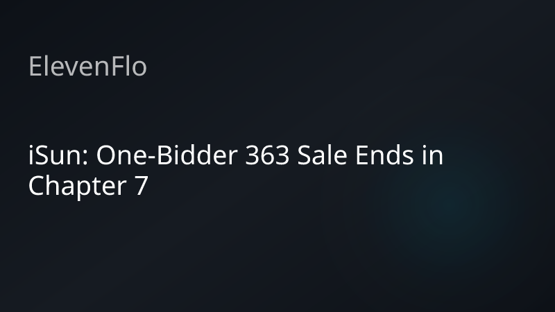 ElevenFlo blog post graphic for "iSun: One-Bidder 363 Sale Ends in Chapter 7"